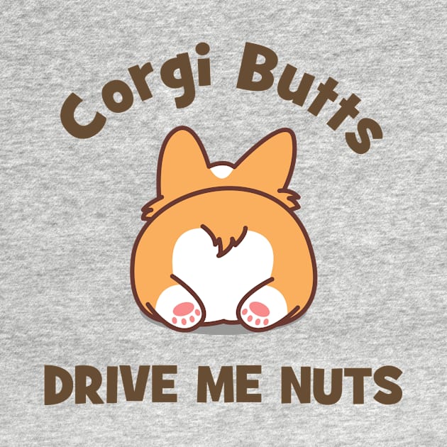 Corgi Butts Drive Me Nuts by CafePretzel